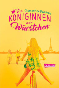 Title: Die Königinnen der Würstchen, Author: Clémentine Beauvais