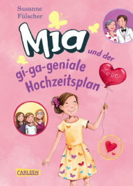 Title: Mia 10: Mia und der gi-ga-geniale Hochzeitsplan, Author: Susanne Fülscher
