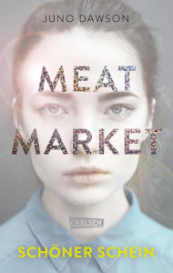 Title: Meat Market - Schöner Schein: Was es heißt, ein Model zu werden, Author: Juno Dawson