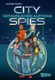 Downloading free audio books kindle City Spies 1: Gefährlicher Auftrag PDF FB2 by James Ponti, Wolfram Ströle