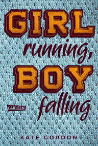 Girl running, Boy falling: Ein ergreifender Coming-of-Age-Roman über die erste Liebe und den ersten Verlust.