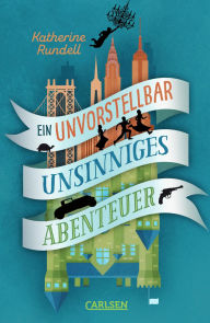 Title: Ein unvorstellbar unsinniges Abenteuer, Author: Katherine Rundell