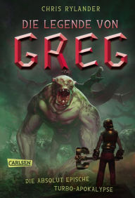 Title: Die Legende von Greg 3: Die absolut epische Turbo-Apokalypse: Actionreiche Fantasy für alle Jungs ab 10!, Author: Chris Rylander