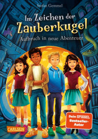 Title: Im Zeichen der Zauberkugel 7: Aufbruch in neue Abenteuer: Fantastische Abenteuerreihe für Kinder ab 8 mit Spannung, Witz und Magie, Author: Stefan Gemmel