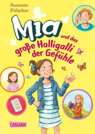 Title: Mia 14: Mia und das große Halligalli der Gefühle, Author: Susanne Fülscher