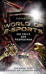 Title: World of E-Sports: Die Falle der Assassinen: Ein Krimi für League-of-Legends-Fans, Author: Fabian Lenk