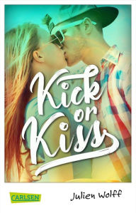 Title: Kick or Kiss: Sports Romance zum Verlieben!, Author: Julien Wolff