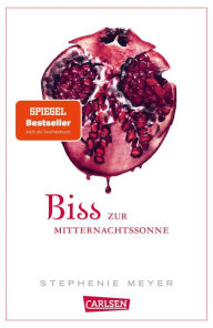 Title: Biss zur Mitternachtssonne (Bella und Edward 5): Die weltberühmte Liebesgeschichte endlich aus Edwards Sicht, Author: Stephenie Meyer