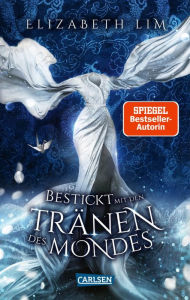 Title: Bestickt mit den Tränen des Mondes (Ein Kleid aus Seide und Sternen 2), Author: Elizabeth Lim