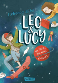 Title: Leo und Lucy 1: Die Sache mit dem dritten L: Riesiger Lesespaß für Kinder ab 9 - mit Herz, Witz und Hund Blumenkohl!, Author: Rebecca Elbs