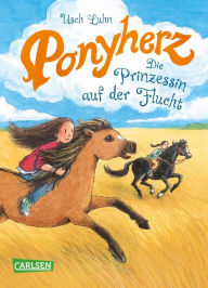 Title: Ponyherz 18: Die Prinzessin auf der Flucht: Pferde-Abenteuer über ein Mädchen und sein geheimes Wildpferd für Mädchen ab 7, Author: Usch Luhn