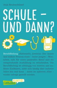 Title: Carlsen Klartext: Schule und dann? Berufsfindung: Was will ich mal werden, welches Studium passt zu mir und welche Möglichkeiten gibt es noch? Dieses Sachbuch hilft bei der Orientierung, Author: Anja Reumschüssel