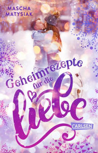 Title: Geheimrezepte für die Liebe: Eine köstliche Geschichte zum Verlieben!, Author: Mascha Matysiak