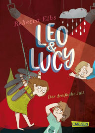 Title: Leo und Lucy 2: Der dreifache Juli: Tolle Freundschaftsgeschichte für alle Jungs und Mädchen ab 9!, Author: Rebecca Elbs