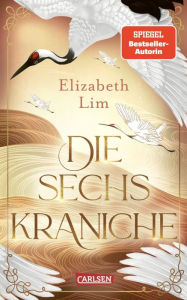Title: Die sechs Kraniche (Die sechs Kraniche 1), Author: Elizabeth Lim