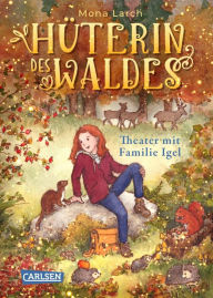 Title: Hüterin des Waldes 3: Theater mit Familie Igel, Author: Mona Larch