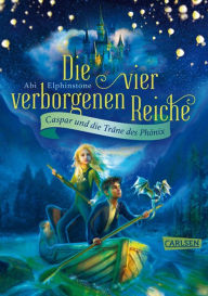 Title: Die vier verborgenen Reiche 1: Caspar und die Träne des Phönix: Ein Minidrache, ein sprechender Heißluftballon und Held*innen wider Willen: Fantasievolles Abenteuerbuch ab 10, Author: Abi Elphinstone