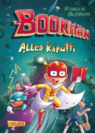 Title: Bookmän: Alles kaputti: Witzige Superhelden-Abenteuerreihe für Jungs und Mädchen ab 7, Author: Rüdiger Bertram