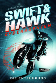 Title: Swift & Hawk, Cyberagenten 1: Die Entführung: Actionreicher Spionage-Thriller für Jugendliche ab 10, Author: Logan Macx