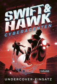 Title: Swift & Hawk, Cyberagenten 2: Undercover-Einsatz: Actionreicher Spionage-Thriller für Jugendliche ab 10, Author: Logan Macx