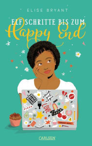 Title: Elf Schritte bis zum Happy End: Eine mitreißende Liebeskomödie - temporeich, witzig und voller Gefühl, Author: Elise Bryant
