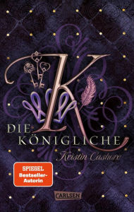 Title: Die Königliche (Die sieben Königreiche 3): Packende High-Fantasy mit einer unvergesslichen Heldin, Author: Kristin Cashore