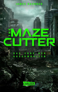 Title: The Maze Cutter - Das Erbe der Auserwählten (The Maze Cutter 1): Das Spin-Off zur nervenzerfetzenden MAZE-RUNNER-Serie, Author: James Dashner