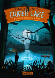 Title: Crater Lake: Schlaf NIEMALS ein (Crater Lake 1): Ein witziges Grusel-Abenteuer ab 10, Author: Jennifer Killick