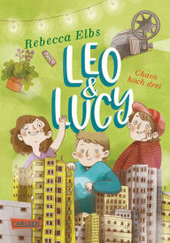 Title: Leo und Lucy 3: Chaos hoch drei: Lustig, anrührend und ganz nah am Kinderleben!, Author: Rebecca Elbs