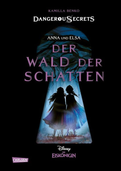 Disney - Dangerous Secrets 4: Elsa und Anna: DER WALD DER SCHATTEN (Die Eiskönigin)