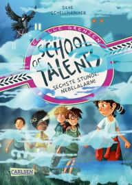 Title: School of Talents 6: Sechste Stunde: Nebelalarm!: Tiere verstehen, durch Wände laufen und sich verwandeln: Diese Schulreihe ab 8 ist randvoll mit fantastischen Talenten!, Author: Silke Schellhammer