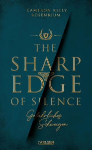 Title: The Sharp Edge of Silence - Gefährliches Schweigen: Ein hochspannender Pageturner über toxische Gruppendynamik in einem Elite-Internat, Author: Cameron Kelly Rosenblum