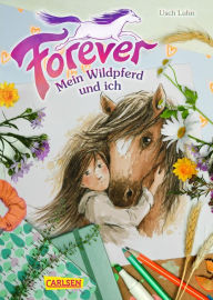 Title: Forever 1: Forever. Mein Wildpferd und ich, Author: Usch Luhn