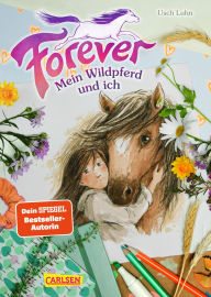 Title: Forever 1: Forever. Mein Wildpferd und ich, Author: Usch Luhn
