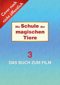 Title: Die Schule der magischen Tiere 3: Das Buch zum Film: mit vielen farbigen Filmfotos und Steckbriefen der Schauspieler*innen, Author: Margit Auer