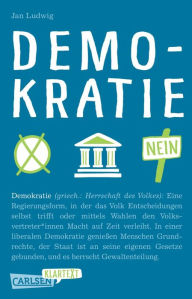 Title: Carlsen Klartext: Demokratie: Demokratie geht uns alle an - doch wie funktioniert diese Staatsform überhaupt und wie kann man sie schützen? Ein anregendes Sachbuch für Jugendliche, klar, verständlich und auf Augenhöhe., Author: Jan Ludwig