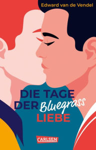 Title: Die Tage der Bluegrass-Liebe: Wunderbar romantische Boys'-Love-Coming-Out-Geschichte!, Author: Edward van de Vendel