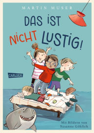 Title: Das ist nicht lustig!: Vorlesebuch ab 6 Jahren mit 13 warmherzigen Geschichten über eine chaotisch-quirlige Kinderbande und ihre Familien, Author: Martin Muser