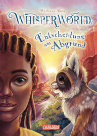 Title: Whisperworld 5: Entscheidung am Abgrund: Rettung aus der Schlucht Eine spannende Lesereise für Kinder ab 9 in eine unbekannte Welt - mit wilden Tieren, Fantasiewesen, Prüfungen und ganz viel Abenteuer, Author: Barbara Rose
