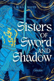 Title: Sisters of Sword and Shadow (Sisters of Sword and Shadow 1): Ein mutiger Ritterorden der Frauen im Kampf um Macht, Gerechtigkeit und Liebe, Author: Laura Bates