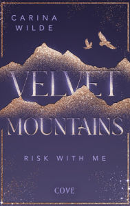 Title: Risk With Me (Velvet Mountains 1): Berührende New Adult Mountain Romance in Alaska Schmuckausgabe mit illustrierter Innenklappe und dreiseitigem Motiv-Farbschnitt in der ersten Auflage, Author: Carina Wilde