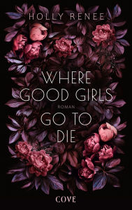 Title: Where Good Girls go to Die (Good Girls 1): Ein emotionales Drama um eine verbotene Liebe!, Author: Holly Renee