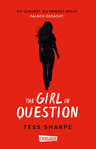 Title: The Girl in Question: Du glaubst, du kriegst mich? Falsch gedacht. Die überraschende Fortsetzung des Ausnahme-Thrillers 
