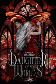 Title: Daughter of No Worlds (War of Lost Hearts 1): Düstere Romantasy in epischem High-Fantasy-Setting, Author: Carissa Broadbent