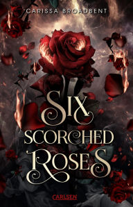 Title: Six Scorched Roses (Crowns of Nyaxia): Novella Düstere Romantasy über eine verbotene Liebe zwischen Mensch und Vampir, Author: Carissa Broadbent