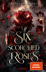 Title: Six Scorched Roses (Crowns of Nyaxia): Novella Düstere Romantasy über eine verbotene Liebe zwischen Mensch und Vampir, Author: Carissa Broadbent