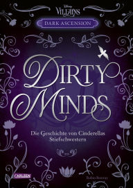 Title: Disney Villains - Dark Ascension 1: DIRTY MINDS - Die Geschichte von Cinderellas Stiefschwestern, Author: Robin Benway