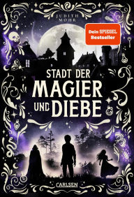 Title: Stadt der Magier und Diebe (Stadt der Magier 1): Auftakt einer abenteuerlichen Fantasy-Serie ab 12, Author: Judith Mohr