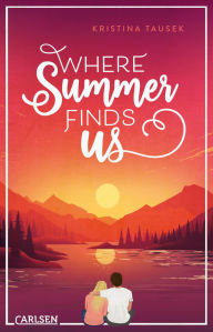Title: Where Summer Finds Us: Cozy High School Romance mit Fernweh-Potenzial, Author: Kristina Tausek