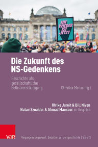 Title: Die Zukunft des NS-Gedenkens: Geschichte als gesellschaftliche Selbstverständigung, Author: Ulrike Jureit
